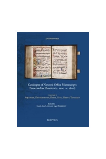 Catalogue of Notated Office Manuscripts Preserved in Flanders (c. 1100 - c. 1800) Vol.1