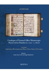 Catalogue of Notated Office Manuscripts Preserved in Flanders (c. 1100 - c. 1800) Vol.1